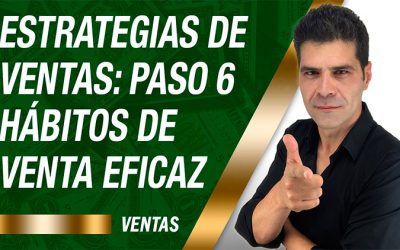 Estrategias de Ventas : Paso 6 – Los Hábitos para la Venta eficaz